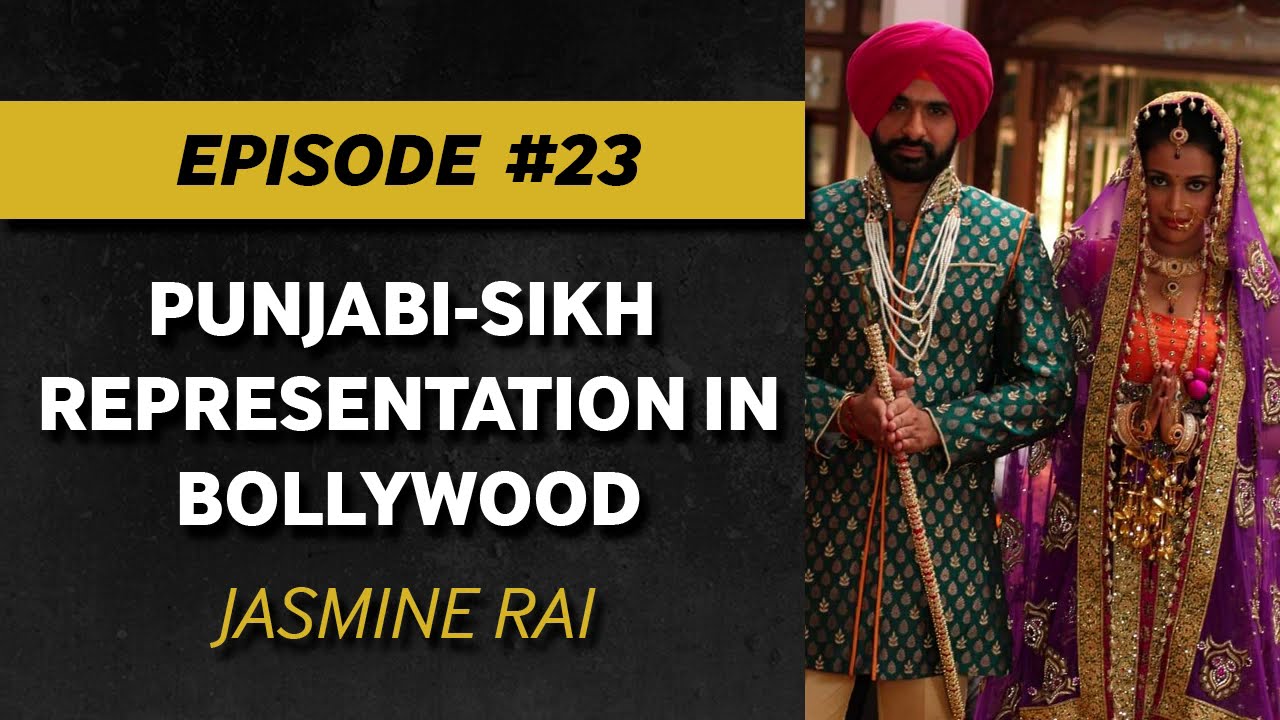 Punjab-Sikh Representation in Bollywood - Jasmine Rai - EP #23