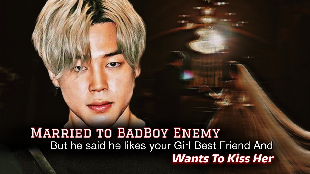 Married To BadBoy Enemy But He Said He Likes Your Girl Best Friend | PJM ff | Jimin Oneshot