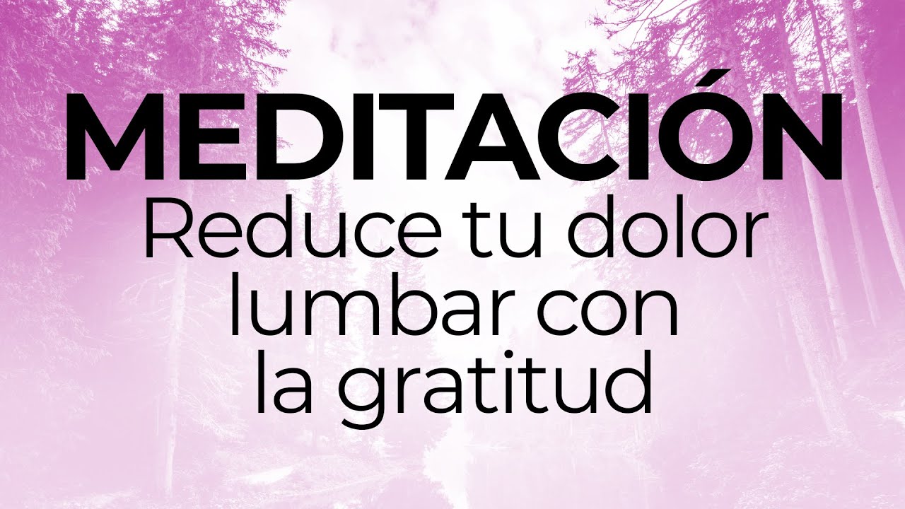Meditación para reducir tu DOLOR LUMBAR centrándote en la gratitud / Montserrat Oliveros