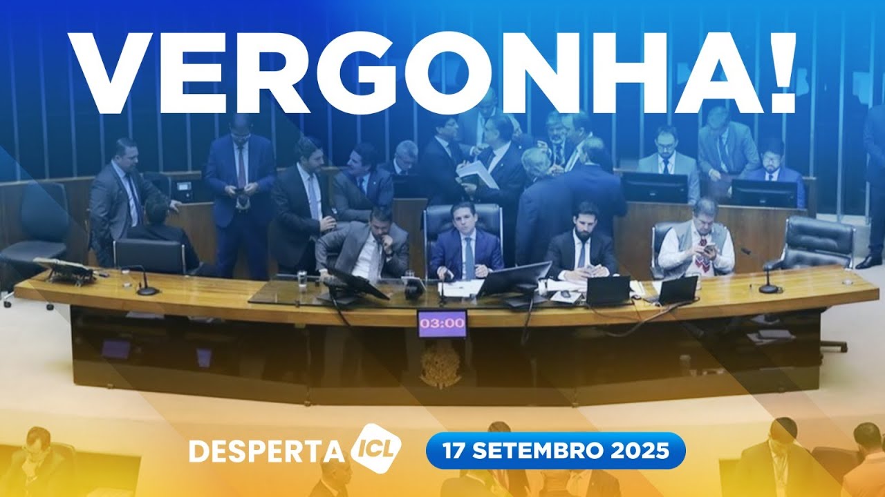 DESPERTA ICL - 17/09/25 - CÂMARA APROVA PEC DA BLINDAGEM E BANANINHA VIRA LÍDER DA MINORIA
