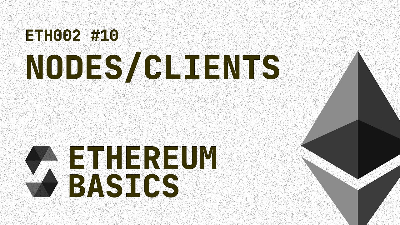 10. ETH002 - Ethereum Basics - Nodes & Clients