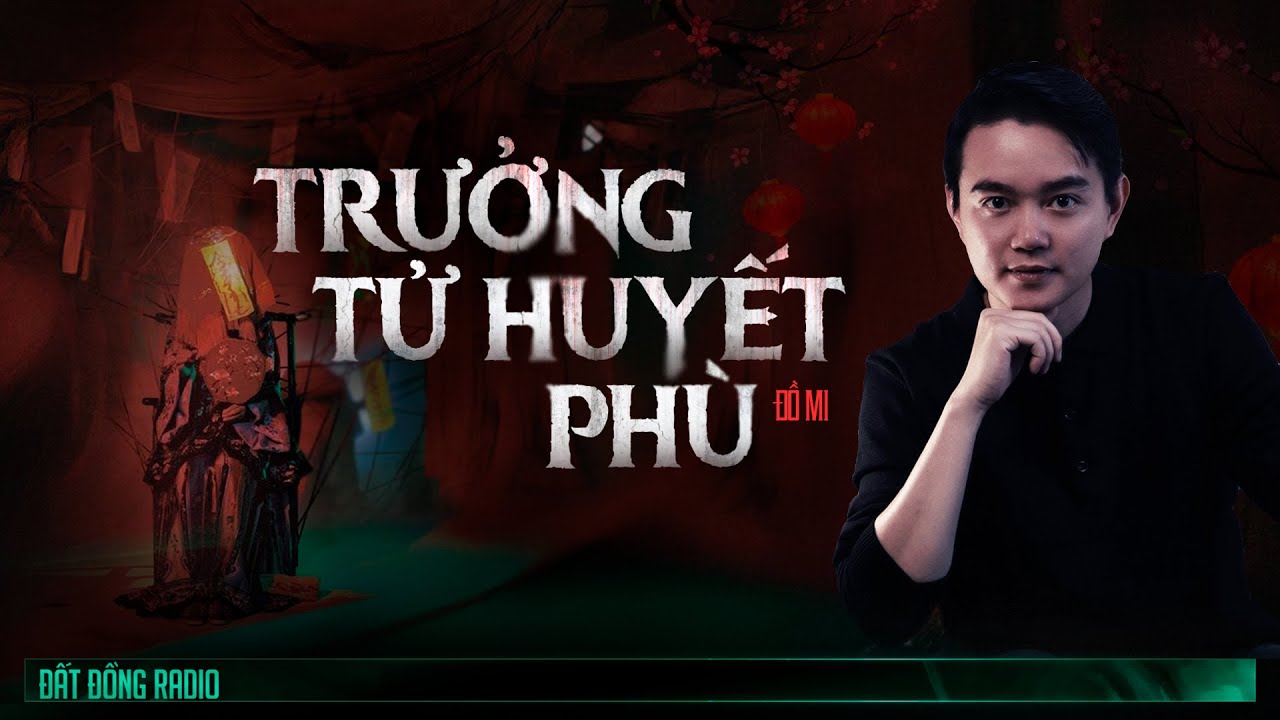 Nghe truyện ma : TRƯỞNG TỬ HUYẾT PHÙ - Chuyện ma Nguyễn Huy kể