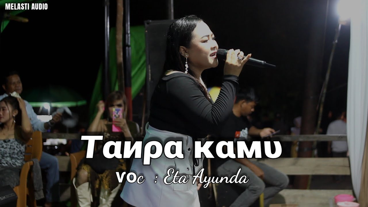 Tᴀɴᴘᴀ ᴋᴀᴍᴜ • Eta Ayunda || ᴍᴇʟᴀsᴛɪ ᴀᴜᴅɪᴏ • Live ds sungai besar