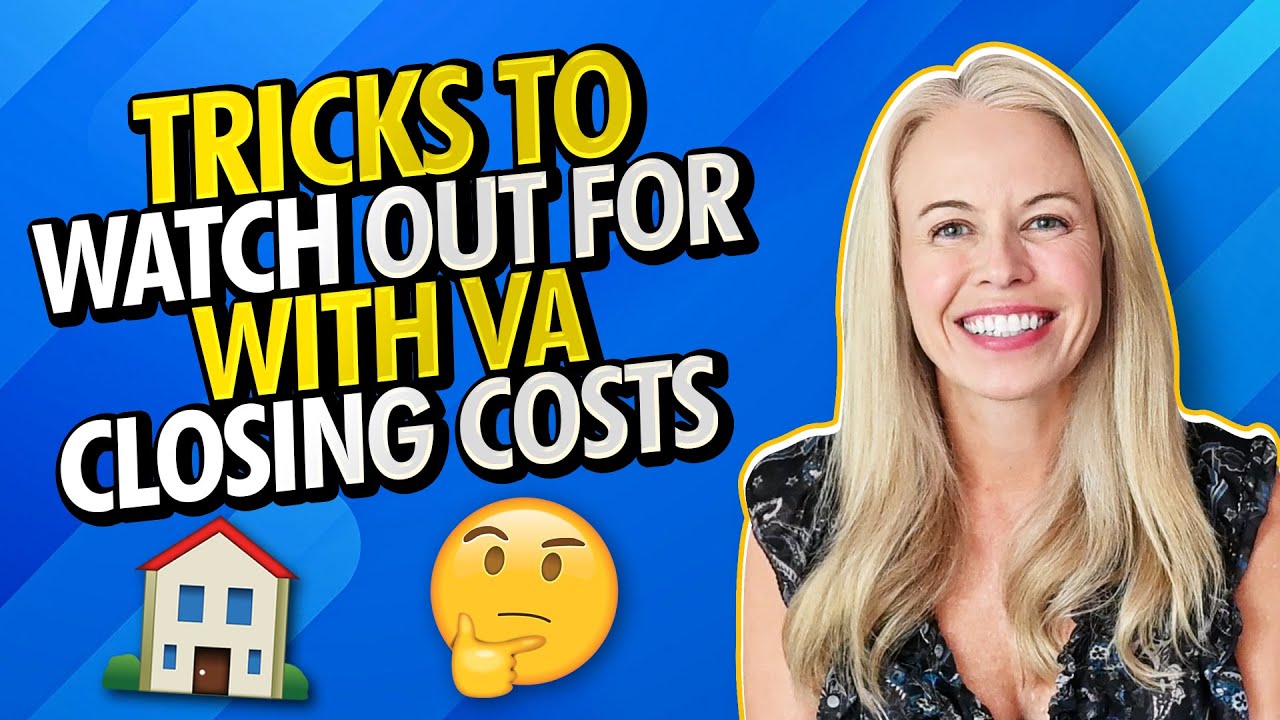 VA Loans and Closing Costs 101 -Tricks To Watch Out For So You Don't Get Scammed 😳