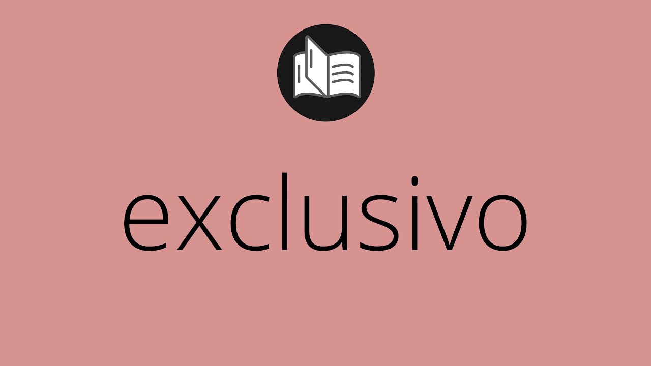 Que significa EXCLUSIVO &bull; exclusivo SIGNIFICADO &bull; exclusivo DEFINICI&Oacute;N &bull; Que es EXCLUSIVO