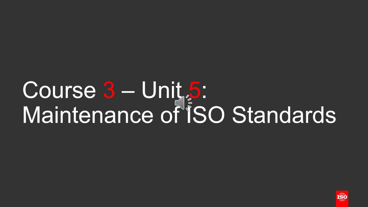 Course 3 Unit 5 - Maintenance of ISO standards