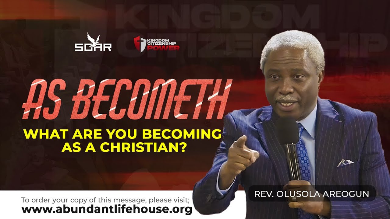 As Becometh - What Are You Becoming As A Christian | Rev Olusola Areogun | September 18, 2025