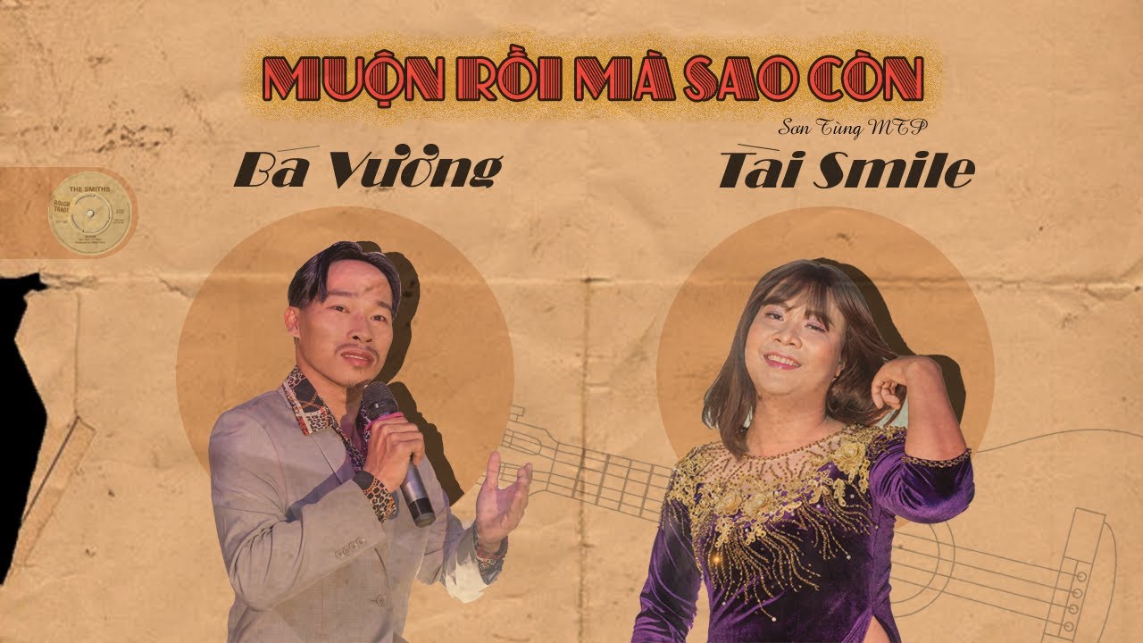 SƠN T&Ugrave;NG M-TP | MUỘN RỒI M&Agrave; SAO C&Ograve;N Cover | T&agrave;i Smile ft B&aacute; Vương | Phi&ecirc;n Bản Ch&iacute;n Trăm Hồi Đ&oacute;