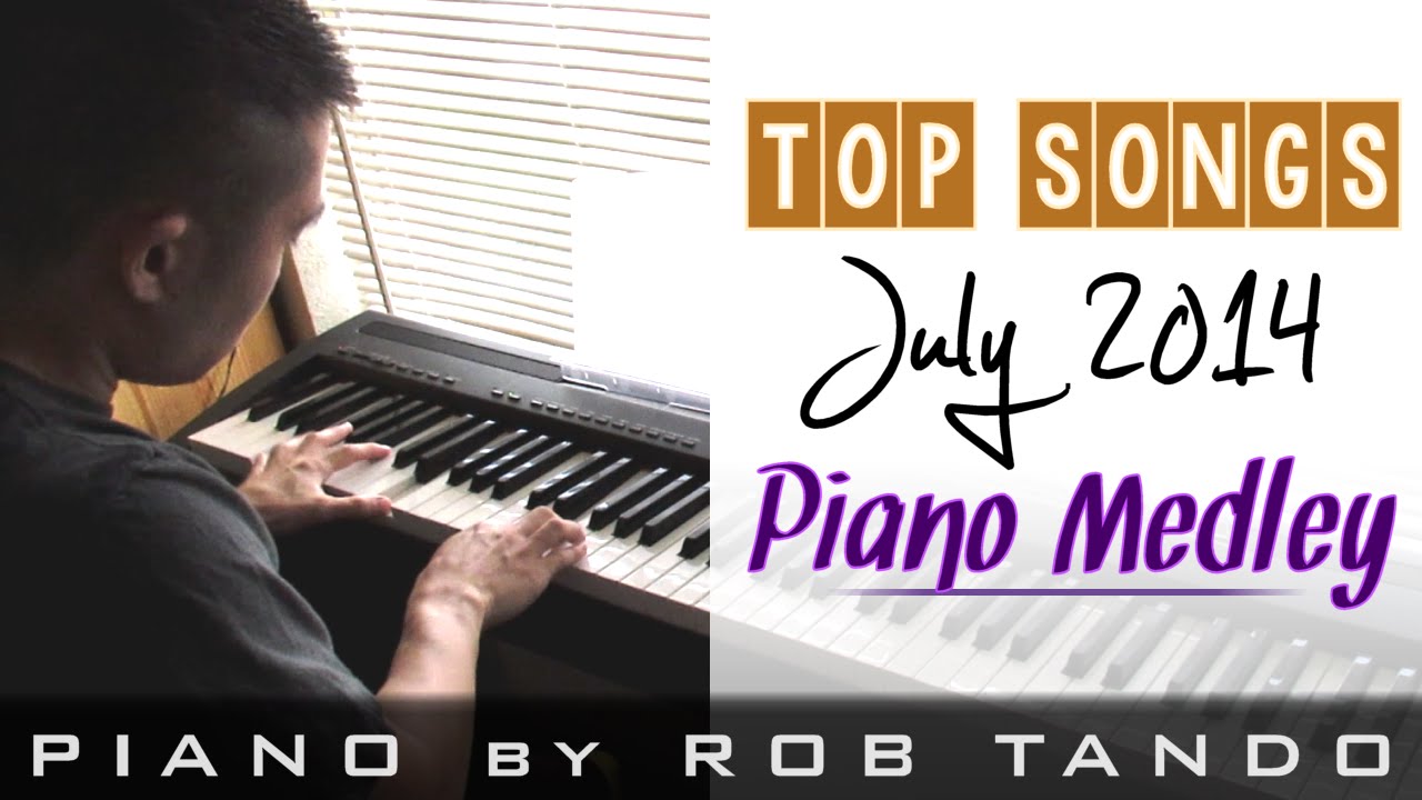 TOP SONGS OF JULY 2014 - Piano Medley by Rob Tando