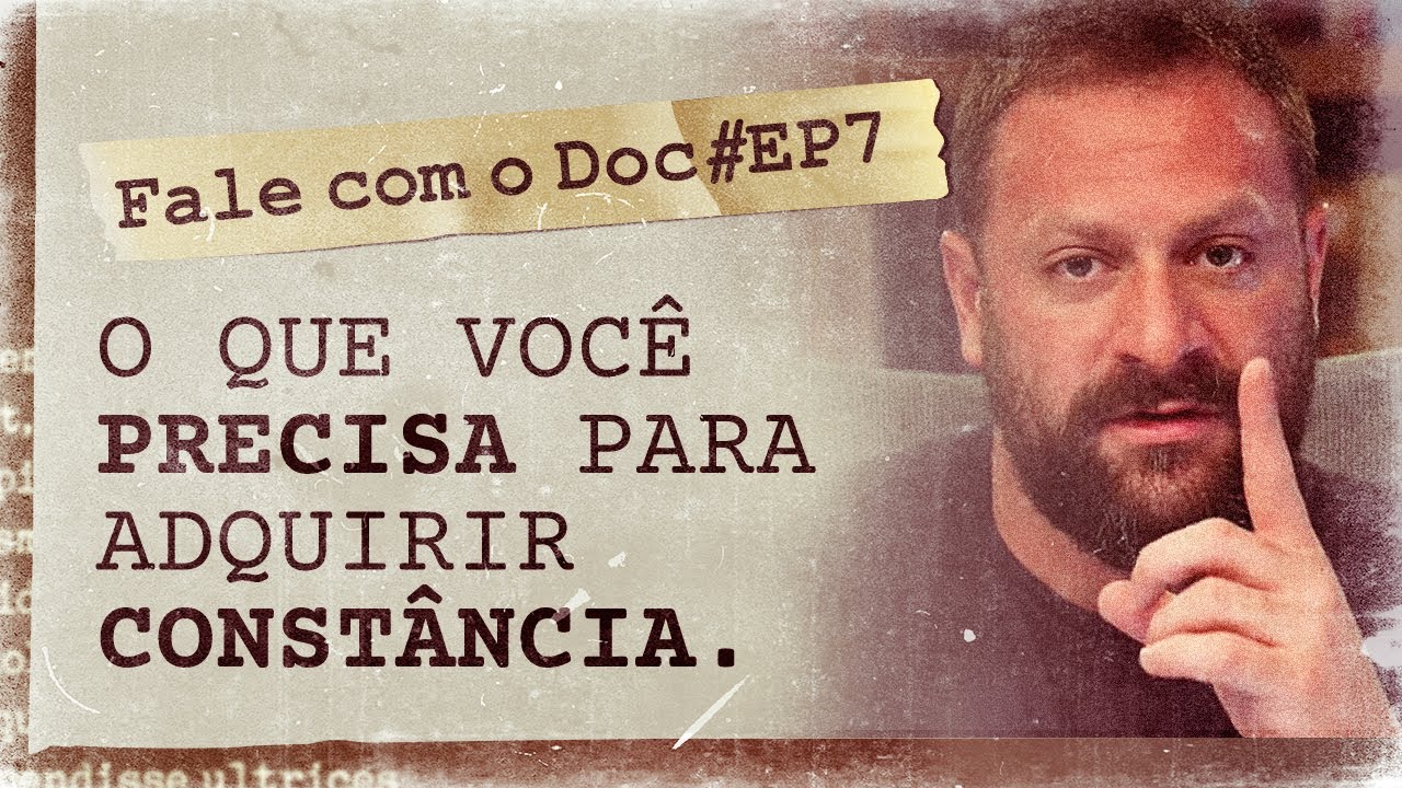 O que você precisa para adquirir constância | Fale com o Doc | 2ª Temporada EP. 7