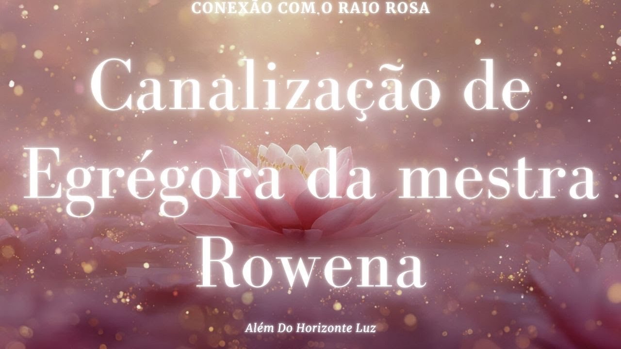conexão com o raio rosa Canalização De Egrégora Da Mestra Rowena