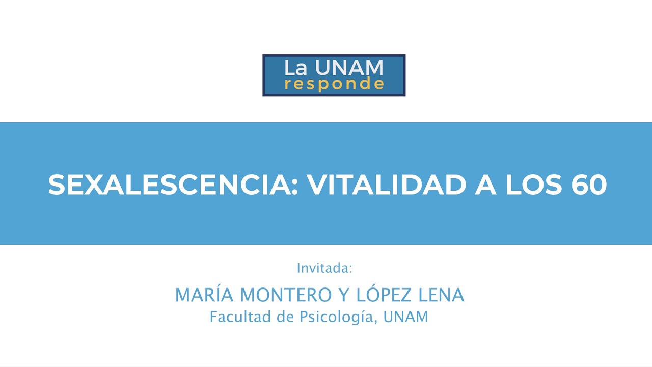 Sexalescencia: Vitalidad a los 60. La UNAM responde 1241