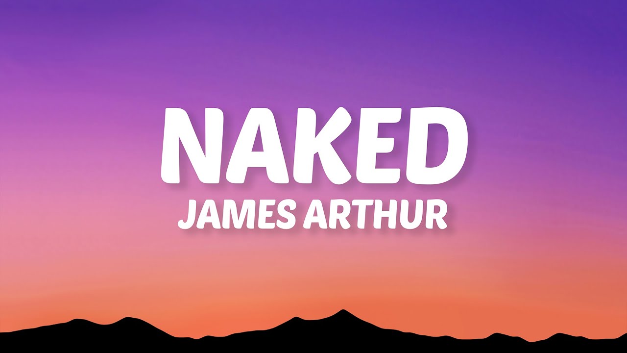 James Arthur - Naked (Lyrics)