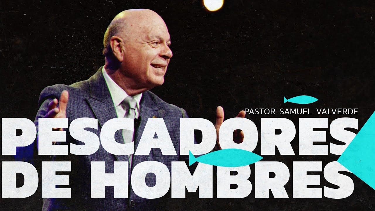 PESCADORES DE HOMBRES | Pastor Samuel Valverde