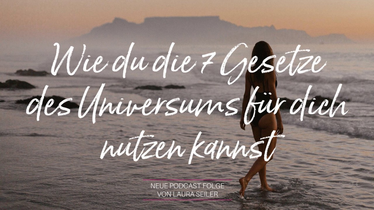 Wie du die 7 Gesetze des Universums für dich nutzen kannst
