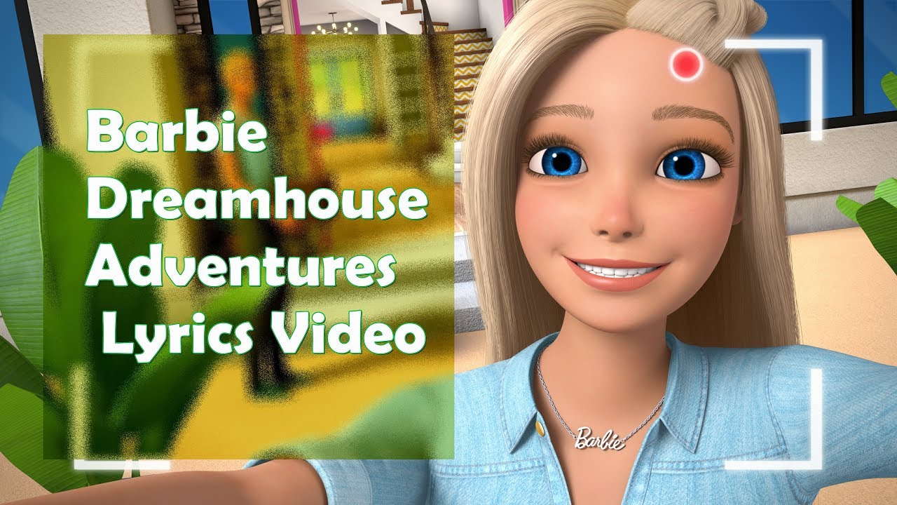 Barbie Dreamhouse Adventures Theme Song Lyrics Video