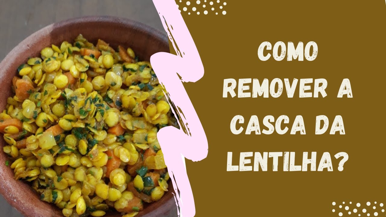 #4 - Como remover a casca da Lentilha?