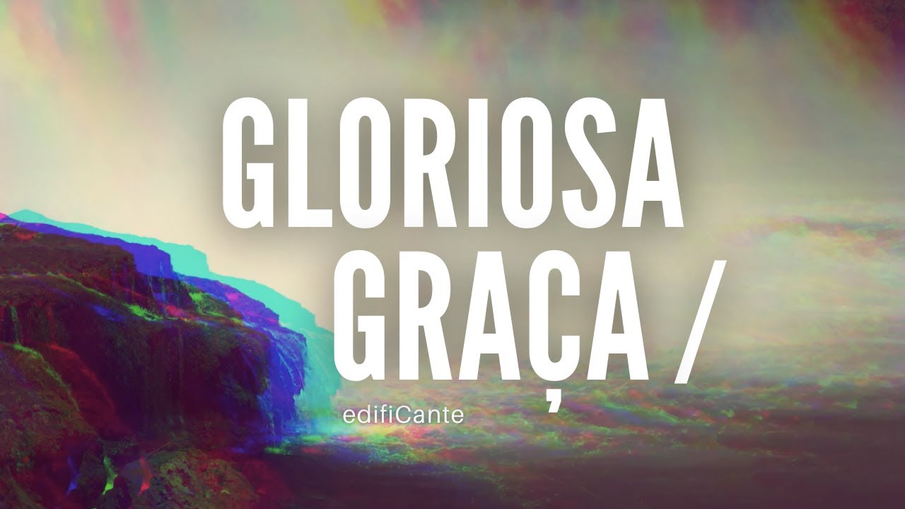 GLORIOSA GRAÇA - edifiCante