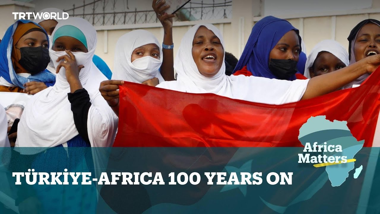 Africa Matters: Türkiye-Africa 100 years on