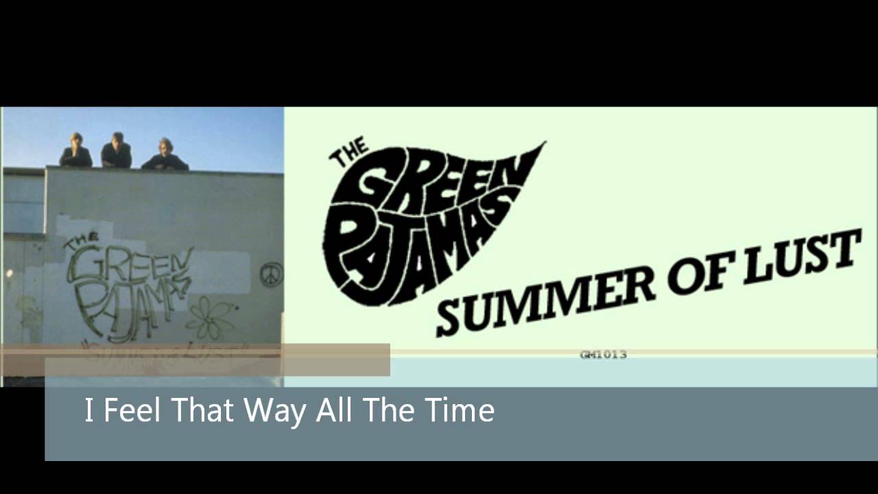 The Green Pajamas - I Feel That Way All The Time