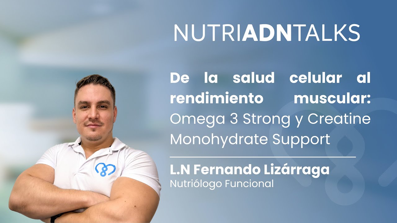 nutriADNTalks-De la salud celular al rendimiento muscular:Omega 3 Strong y Creatine Support