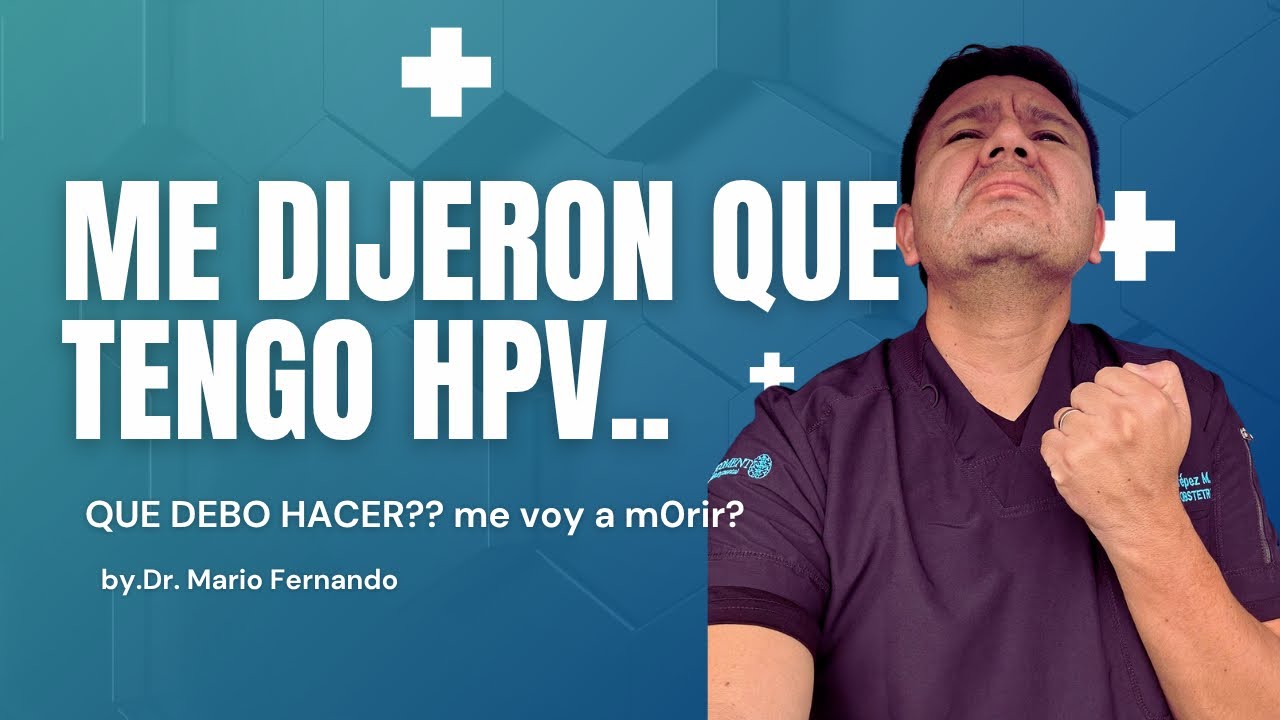 Tengo HPV (virus del papiloma humano) que hago?