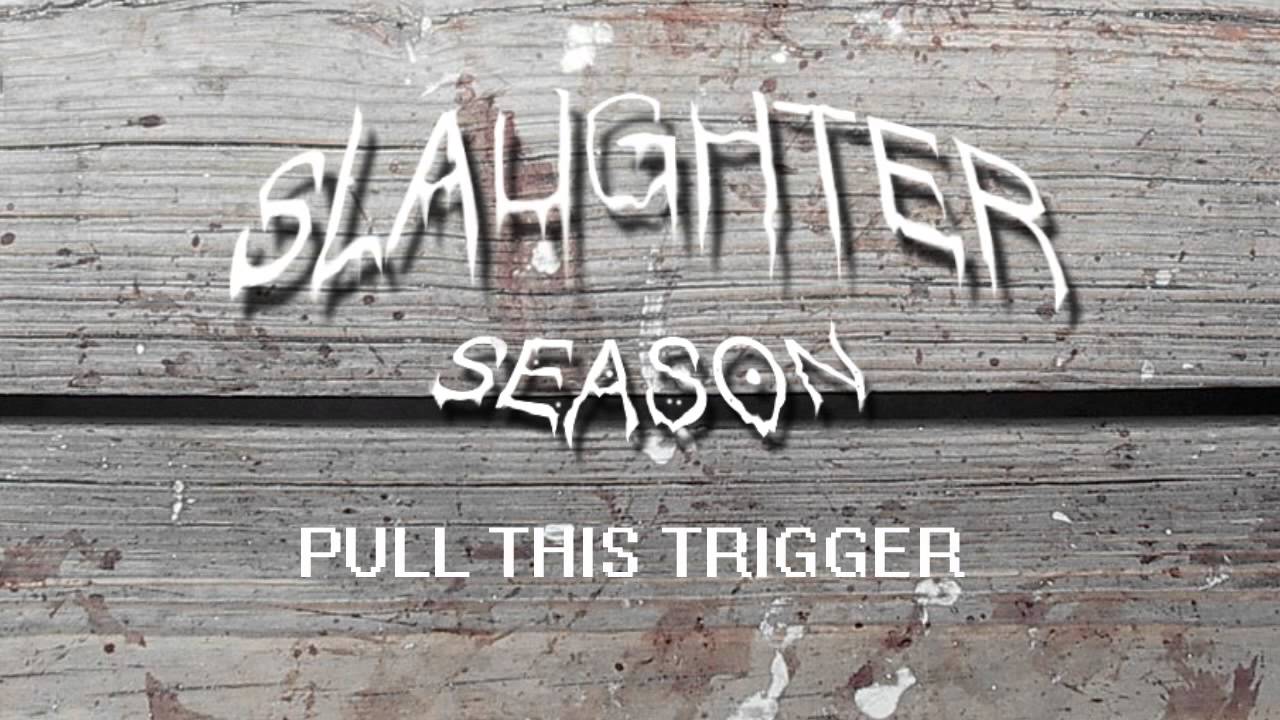 Slaughter Season  - Pull this trigger
