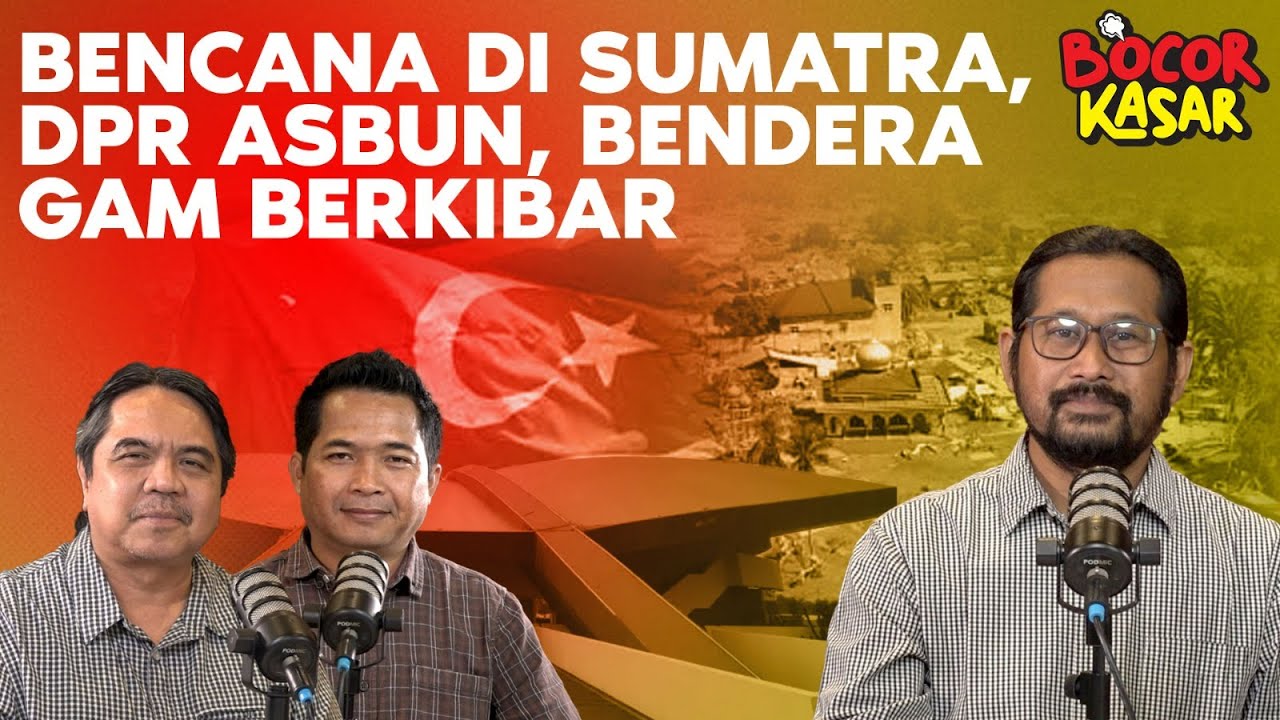BENCANA DI SUMATRA, DPR ASBUN, BENDERA GAM BERKIBAR I Bocor Kasar