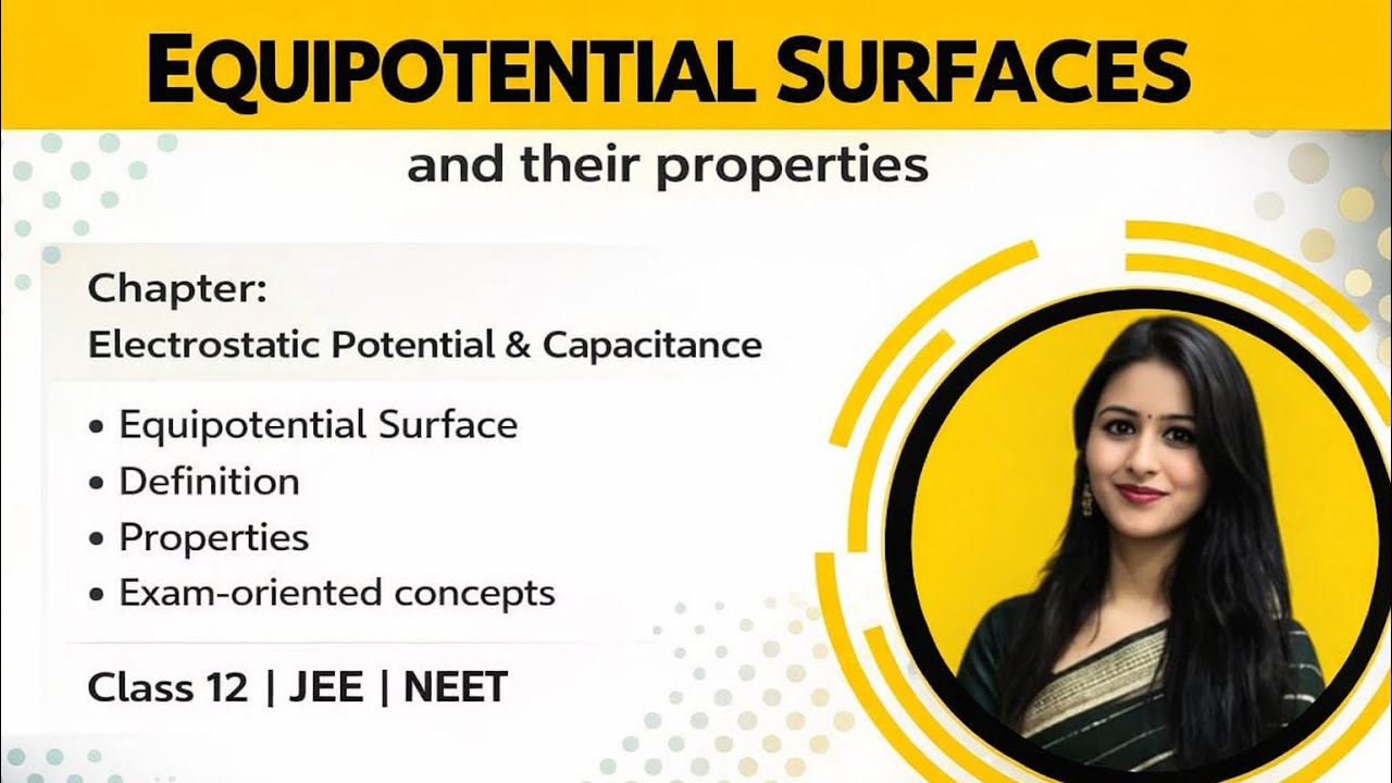 Equipotential Surfaces & their Properties | Electrostatic Potential & Capacitance | 12th | IIT JEE 