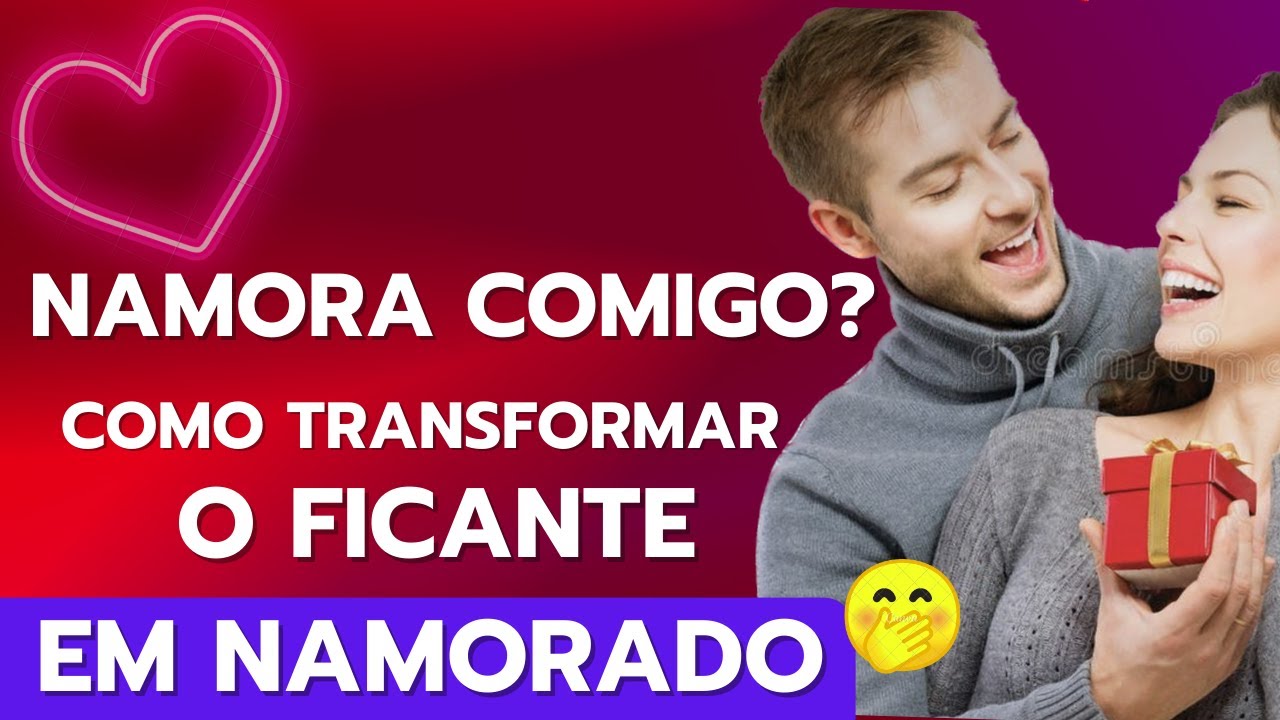 COMO FAZER UM HOMEM TE PEDIR EM NAMORO - RELACIONAMENTO SÉRIO