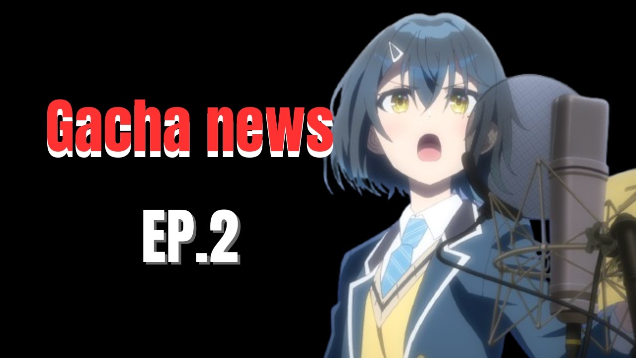 gacha news EP.2