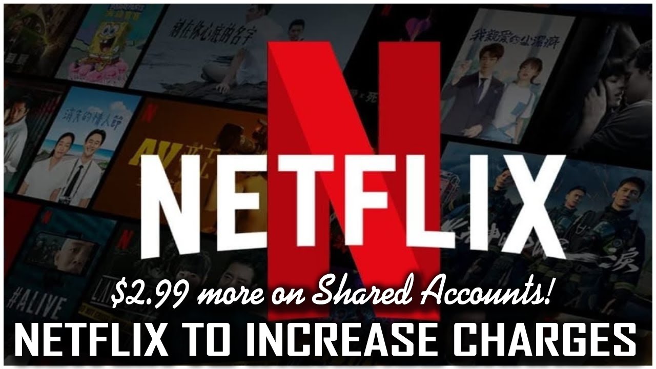 NETFLIX to increase Monthly Charges  | $2.99 more on Shared Accounts