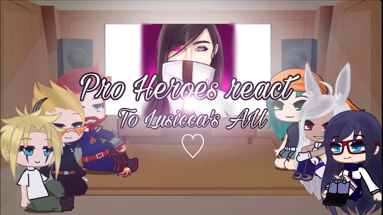 ❦ Pro Heroes react to Lusicca’s AU | FINAL