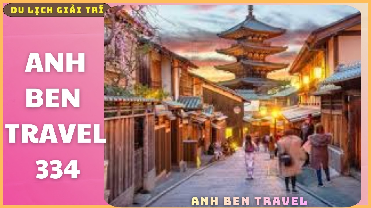 Anh Ben Travel Số 334 - Phố Cổ Higashiyama Nhìn Về Tháp Yasaka Ở Kyoto Nhật Bản