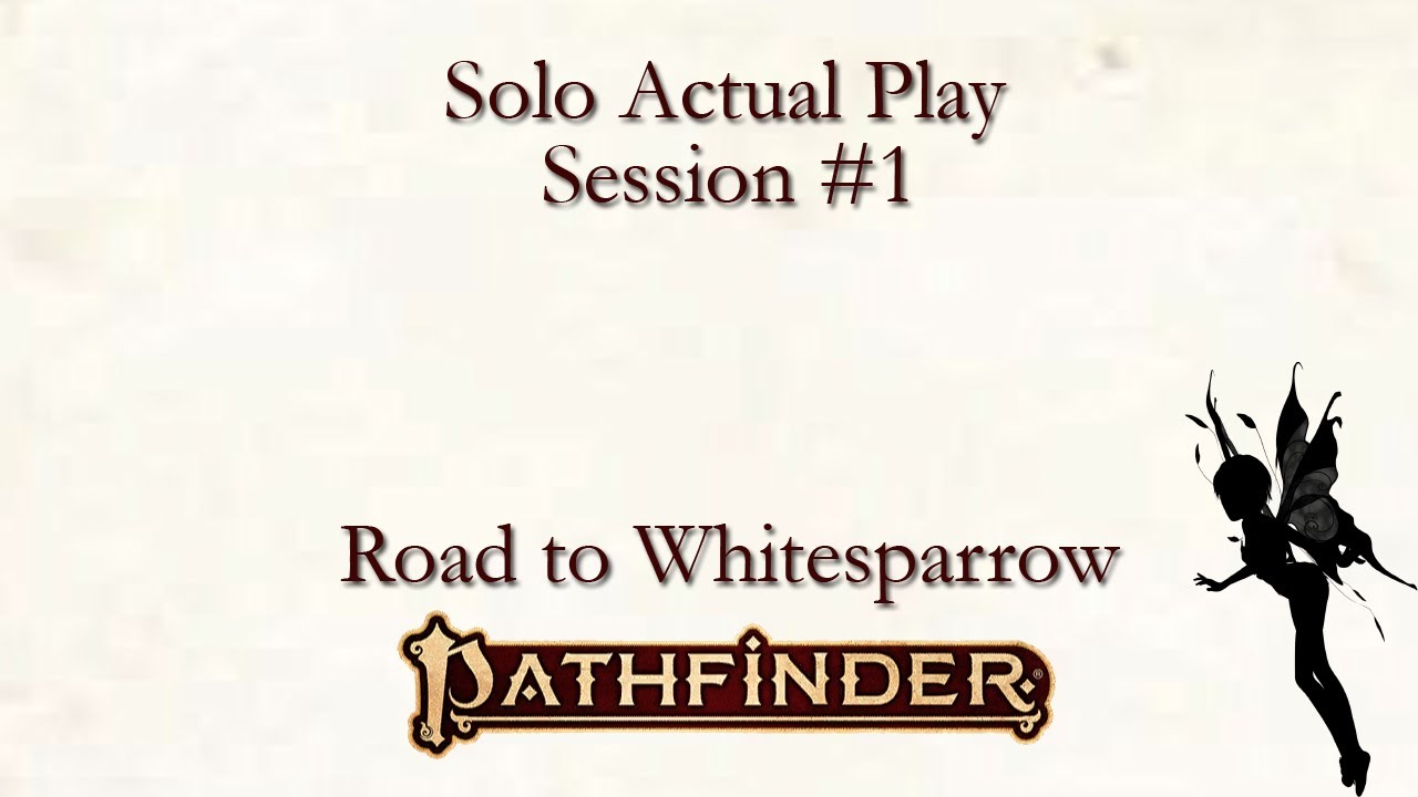 Pathfinder Solo Actual Play Session 1 The Road to Whitesparrow