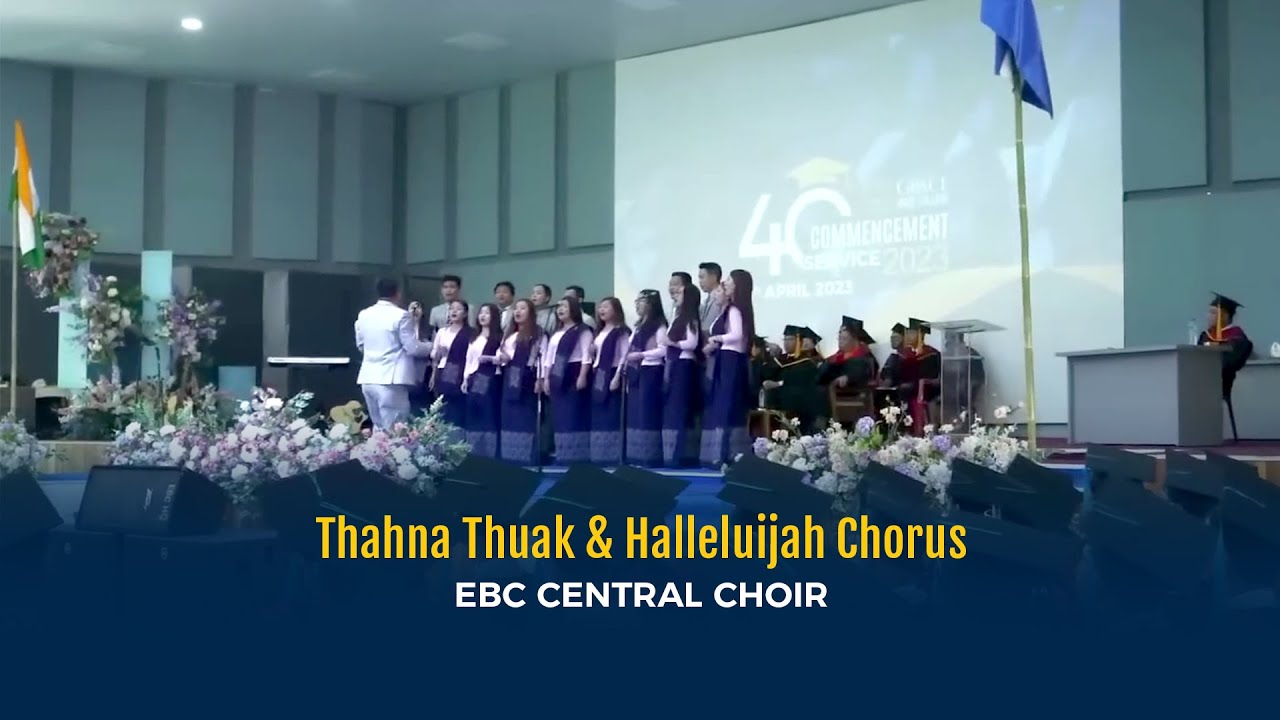Thahna Thuak & Halleluijah Chorus | EBC Central Choir