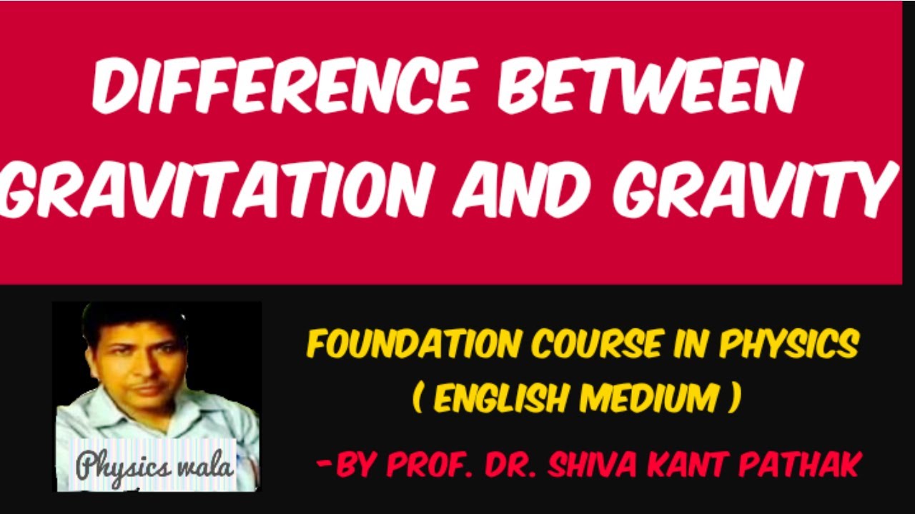 DIFFERENCE BETWEEN GRAVITATION AND GRAVITY