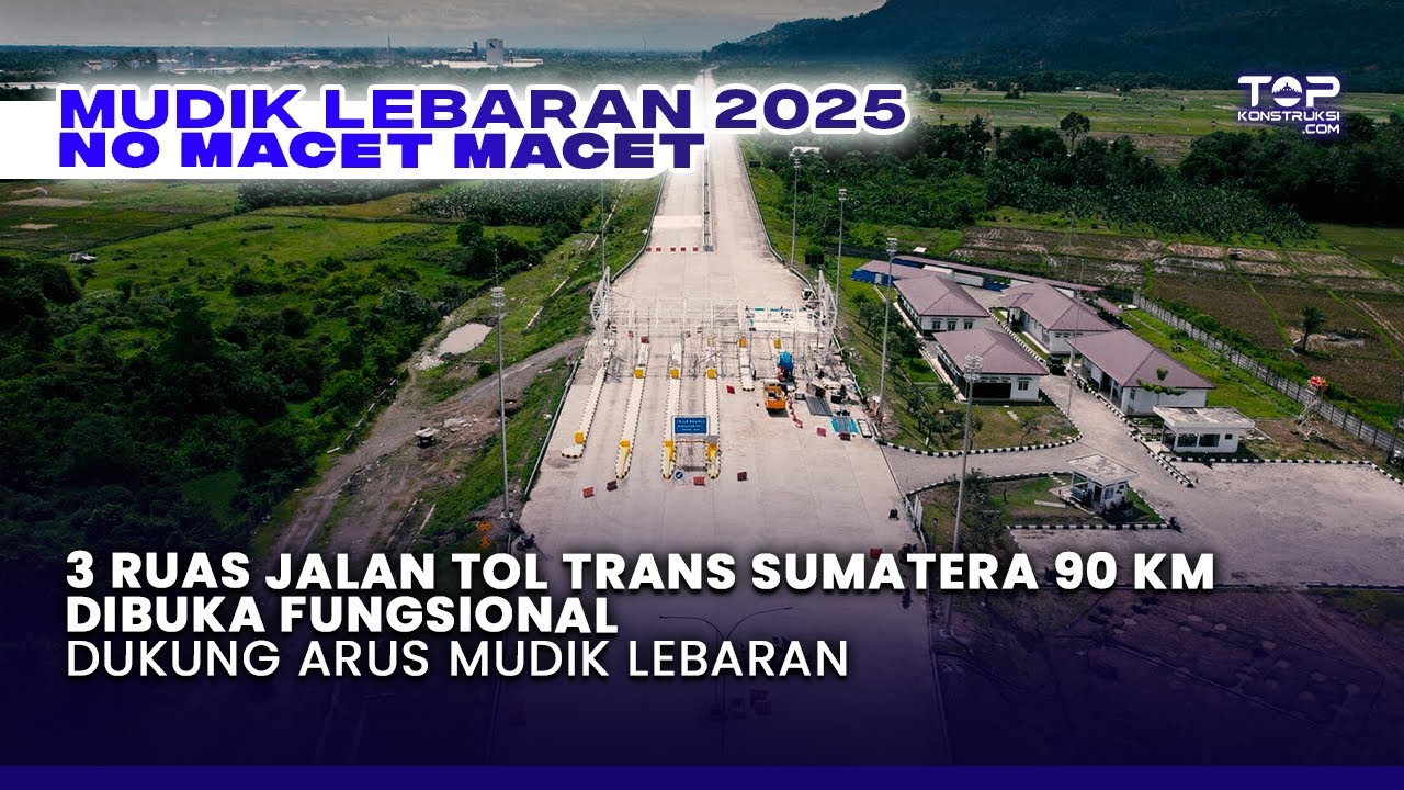 Siap Dilewati Pemudik 2025, Ini Lokasi Tol Trans Sumatera Yang Dibuka Fungsional, ada 90 Km!