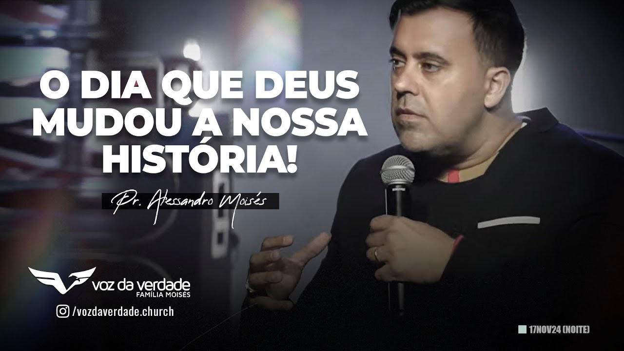 O DIA QUE DEUS MUDOU A NOSSA HIST&Oacute;RIA! - Pr. Alessandro Mois&eacute;s