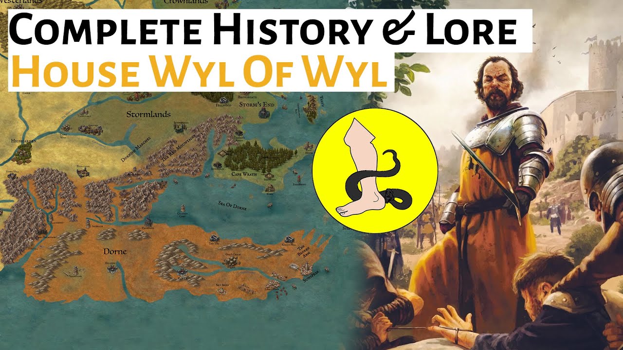 House Wyl: Complete History & Lore | Dorne | House Of The Dragon / ASOIAF Explained & Analysis