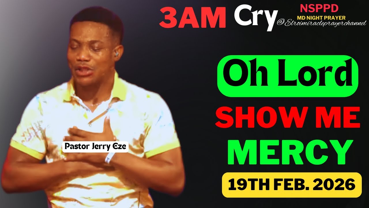 OH LORD SHOW ME MERCY|| THURSDAY - 3AM CRY FOR MERCY|| PASTOR JERRY EZE || 19TH FEB. 2026 #NSPPD