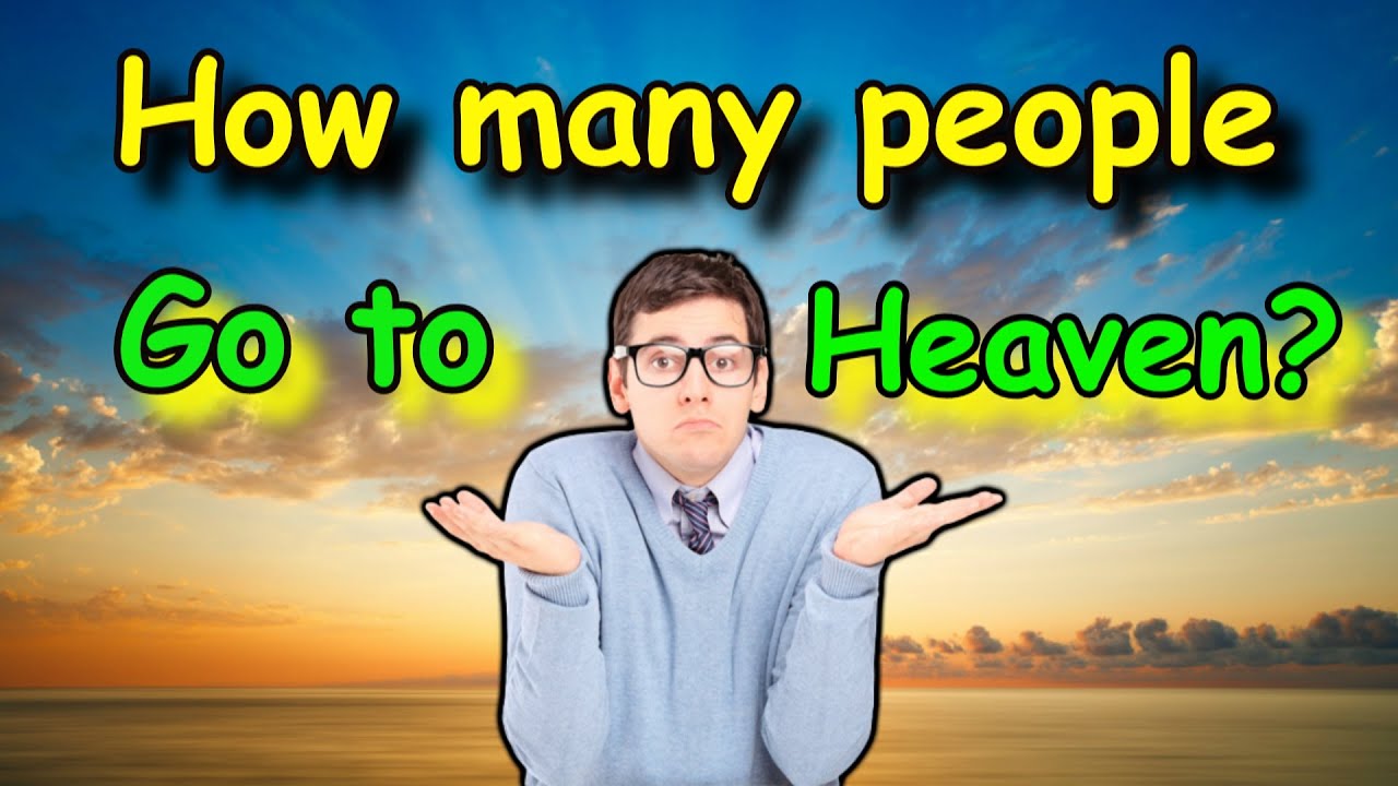 How Many People Will Go To Heaven?
