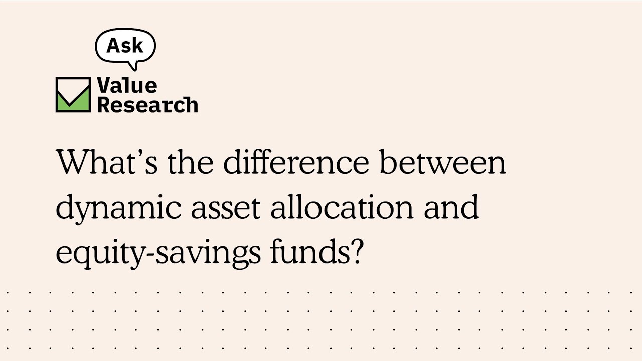 What’s the difference between dynamic asset allocation and equity-savings funds?