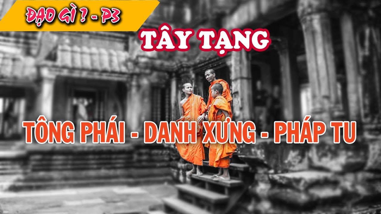 Các Tông Phái và Pháp Môn Tu của Tây Tạng – Các Danh Xưng của Lama | Đạo Gì – Phần 3