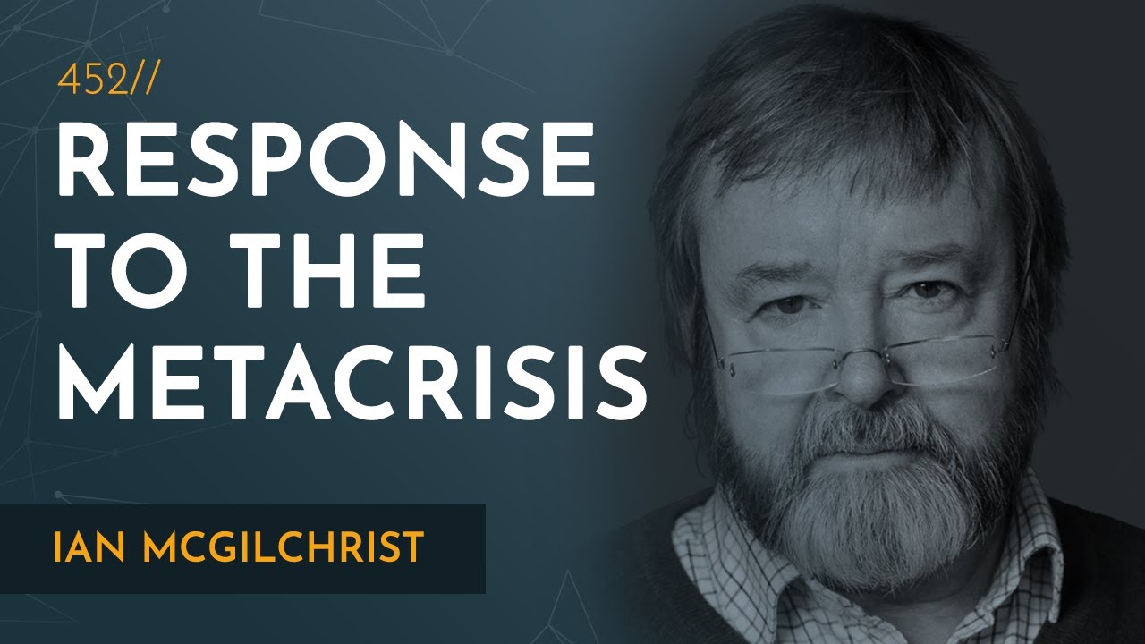 Diagnosing the Metacrisis: Reality & Meaning in Modern Life | Iain McGilchrist