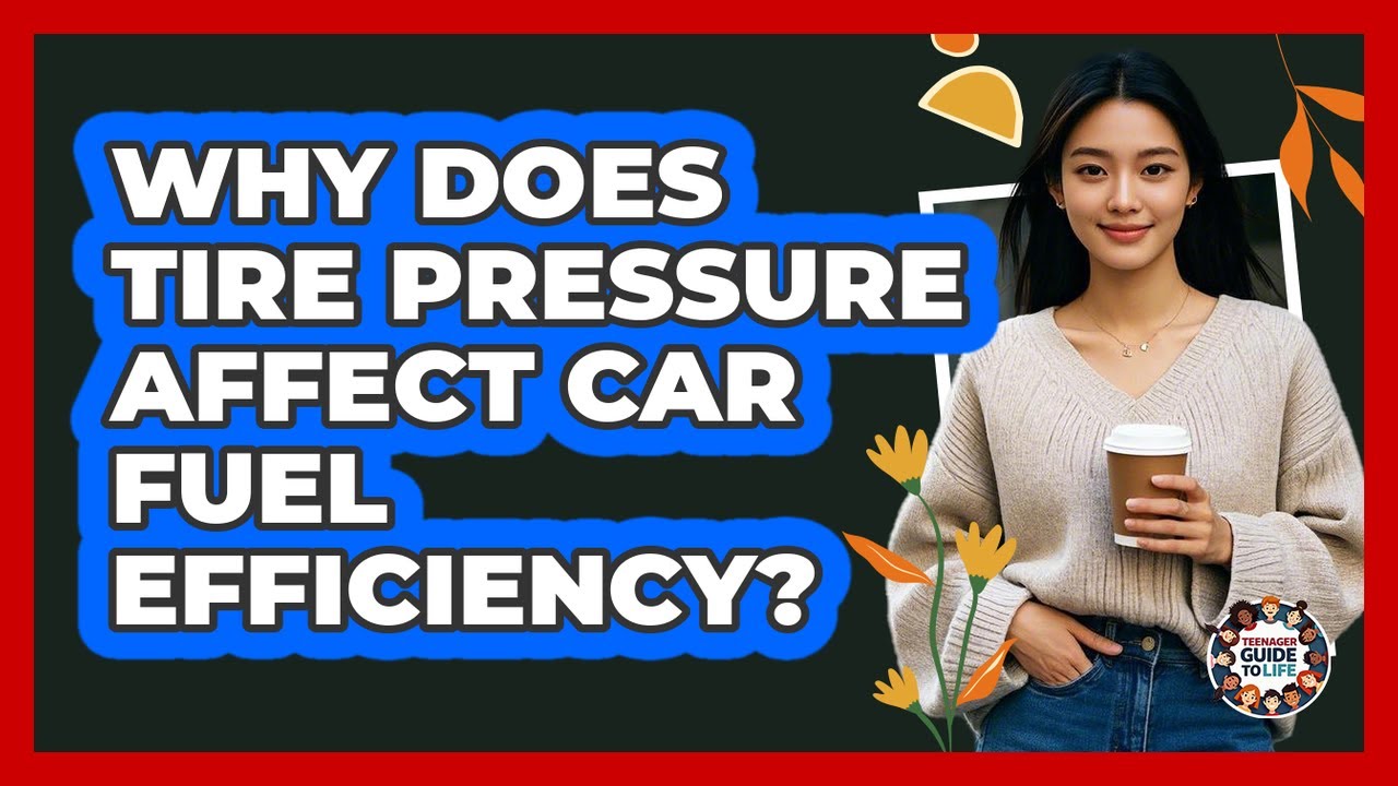 Why Does Tire Pressure Affect Car Fuel Efficiency? - Teenager Guide to Life