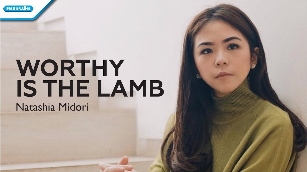 Worthy Is The Lamb - Natashia Midori (Official lyric video)