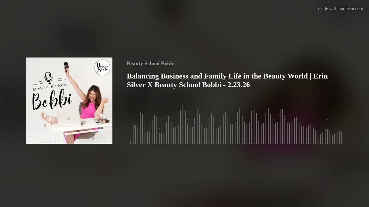 Balancing Business and Family Life in the Beauty World | Erin Silver X Beauty School Bobbi - 2.23.26