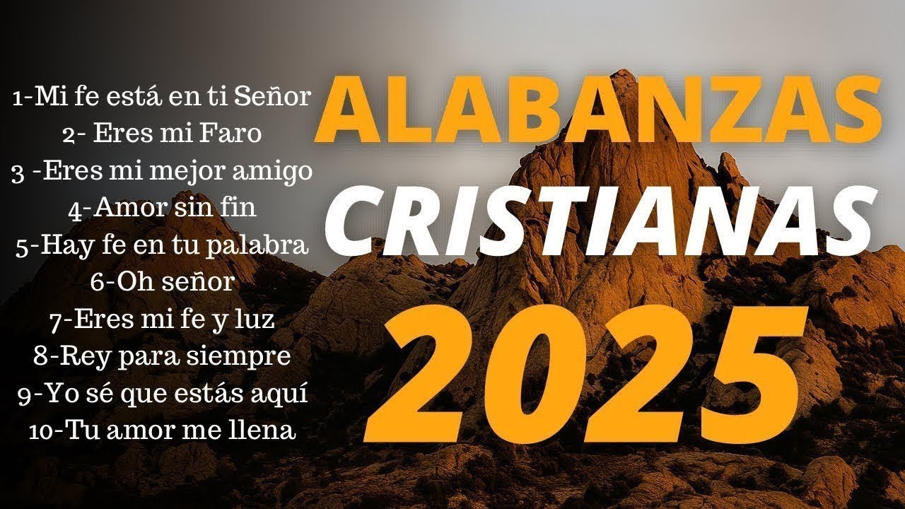 🎶Alabanzas Cristianas 2025 - MUSICA CRISTIANA QUE REFRESCAN EL CORAZON Y EL ALMA| Adoración A Dios 