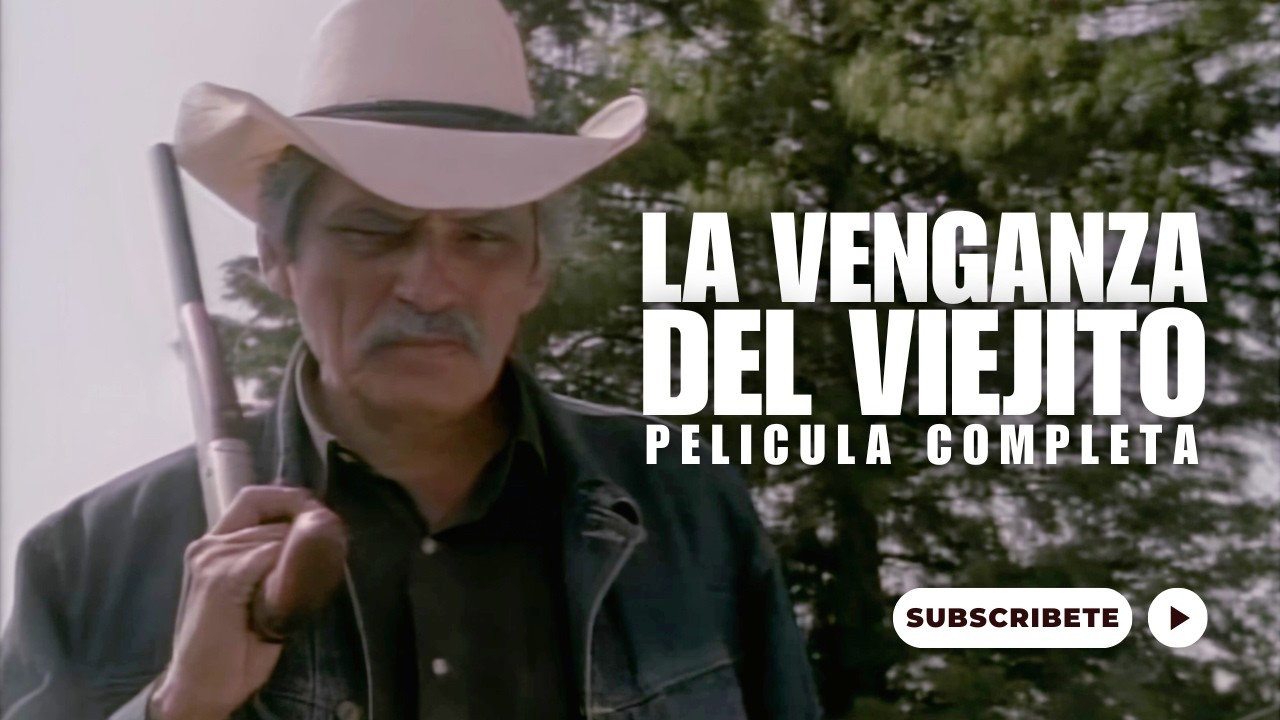 La Venganza del Viejito |  La Pelicula Completa | Cine mexicano | Accion en Español